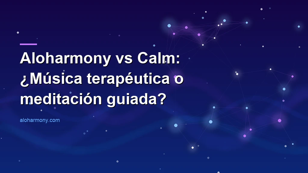 Aloharmony vs Calm: ¿Música terapéutica o meditación guiada?