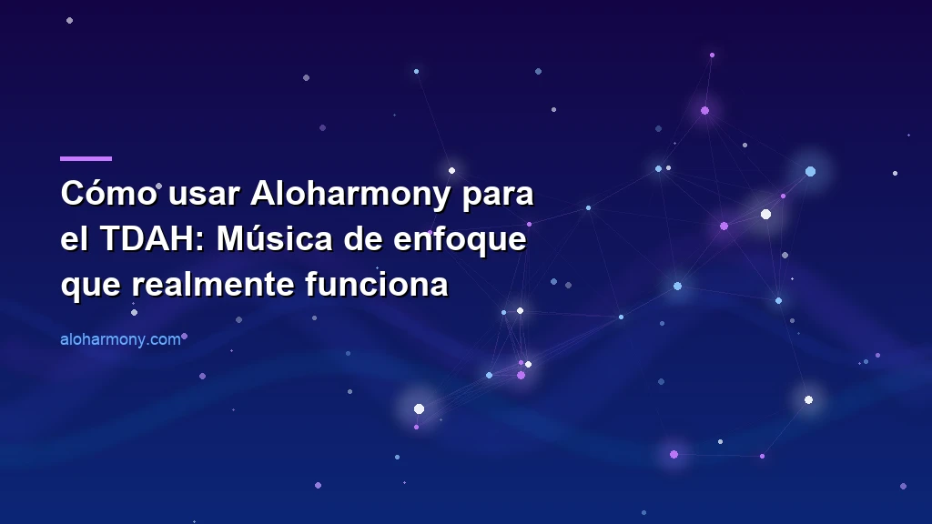 Cómo usar Aloharmony para el TDAH: Música de enfoque que realmente funciona