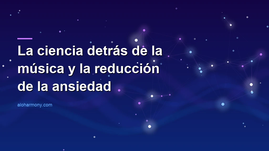 La ciencia detrás de la música y la reducción de la ansiedad
