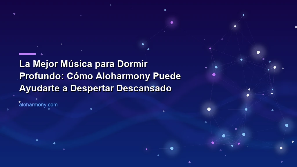 La Mejor Música para Dormir Profundo: Cómo Aloharmony Puede Ayudarte a Despertar Descansado
