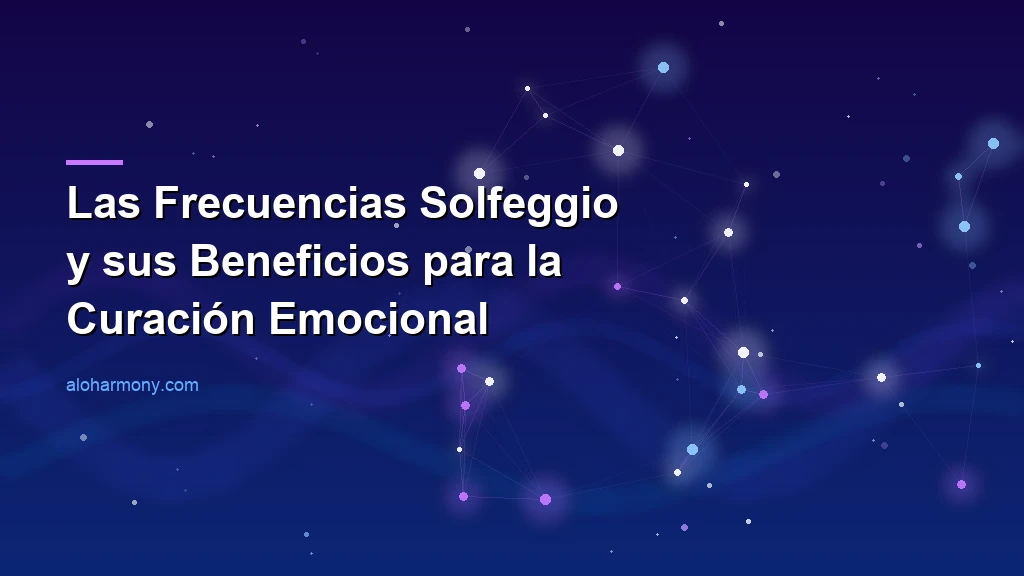 Las Frecuencias Solfeggio y sus Beneficios para la Curación Emocional